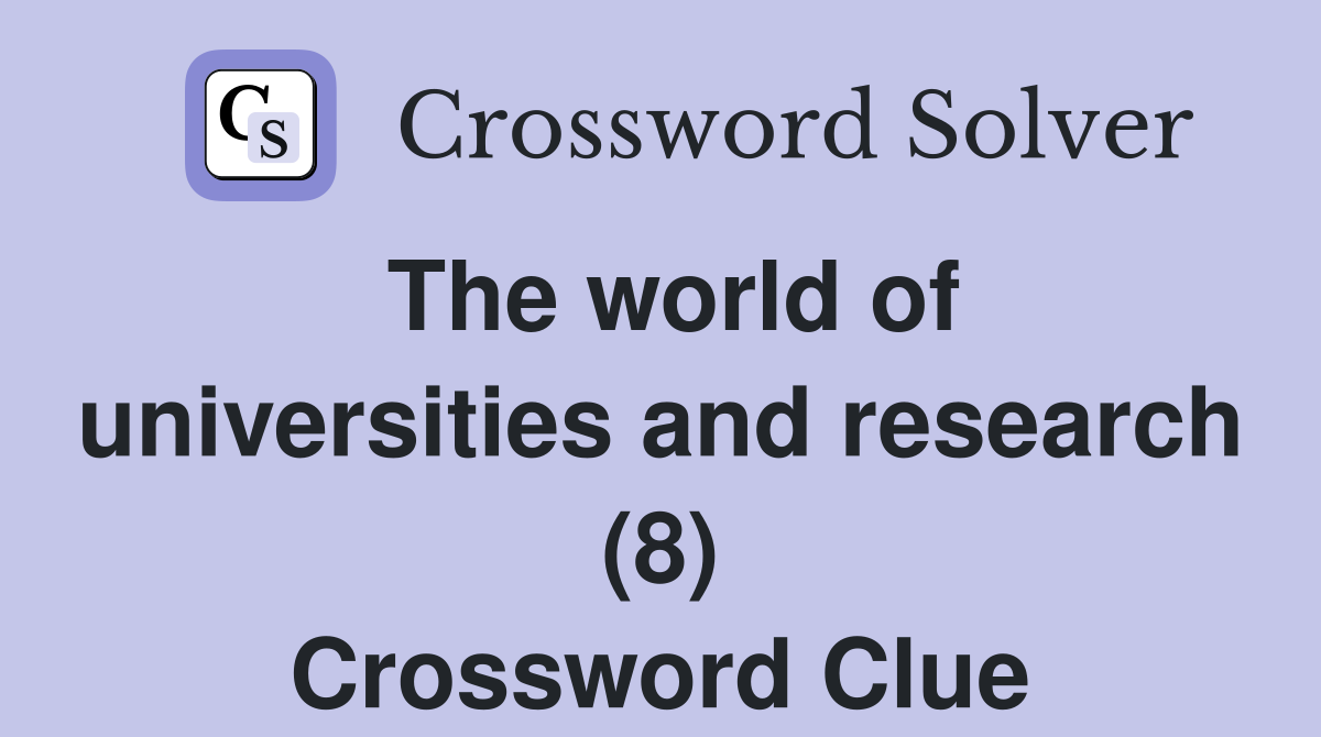 The world of universities and research (8) Crossword Clue