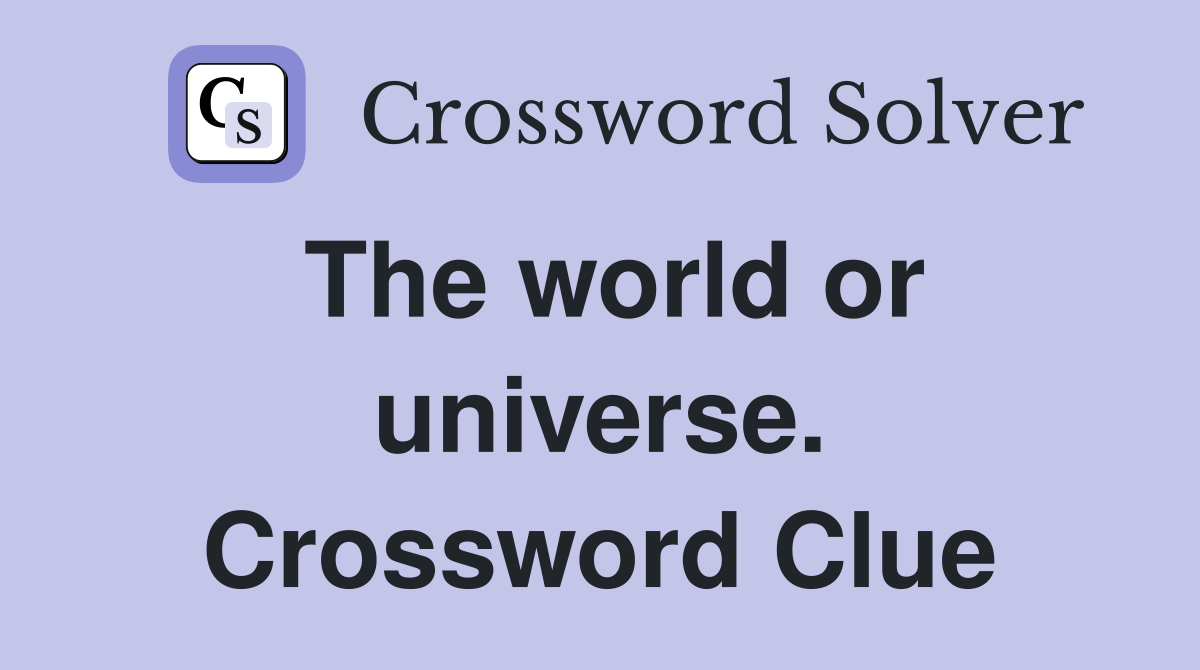 The world or universe. Crossword Clue