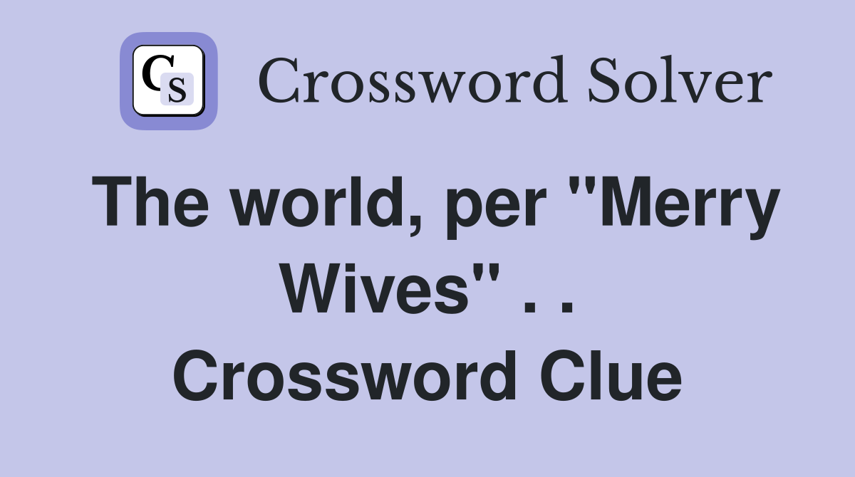 The world, per ''Merry Wives'' . . Crossword Clue