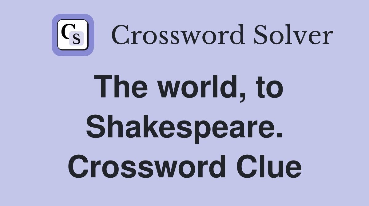 The world, to Shakespeare. Crossword Clue