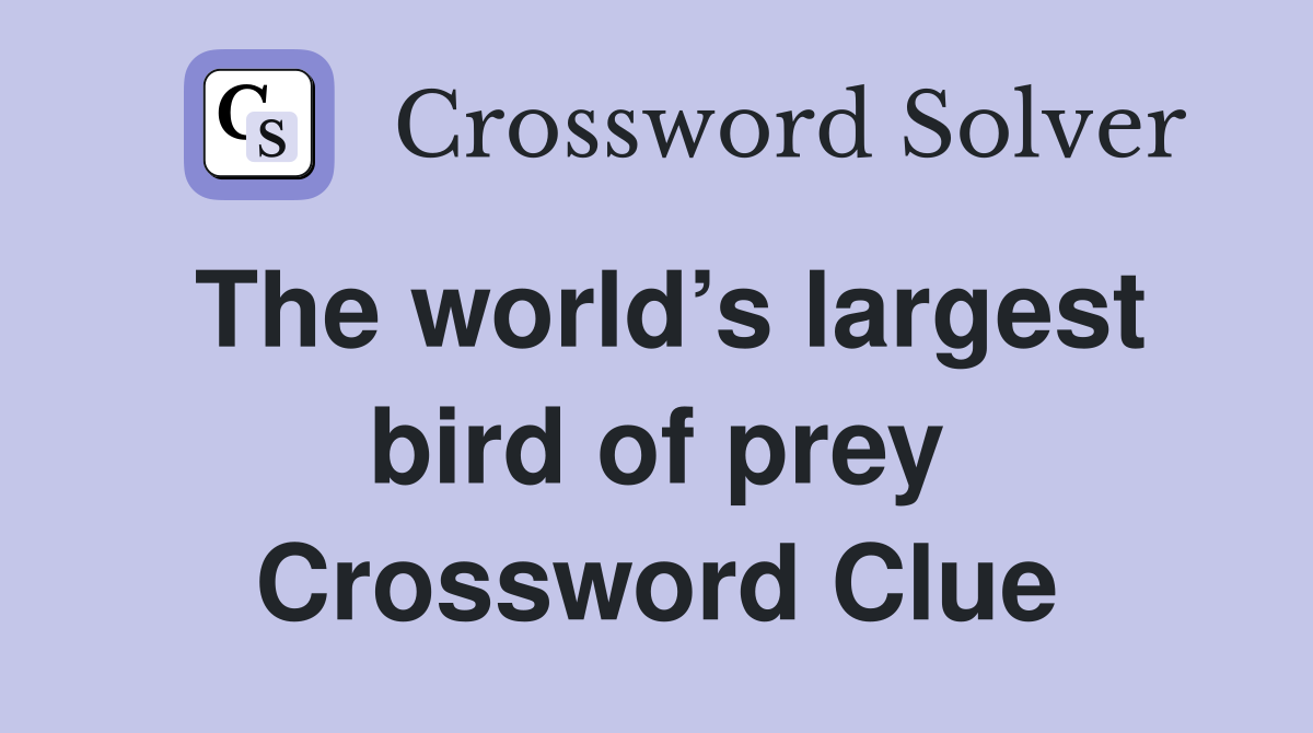 The world’s largest bird of prey Crossword Clue