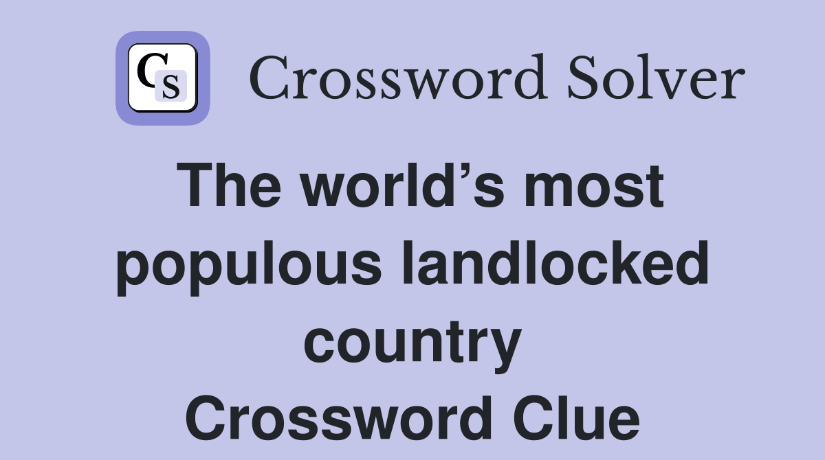 The world’s most populous landlocked country Crossword Clue
