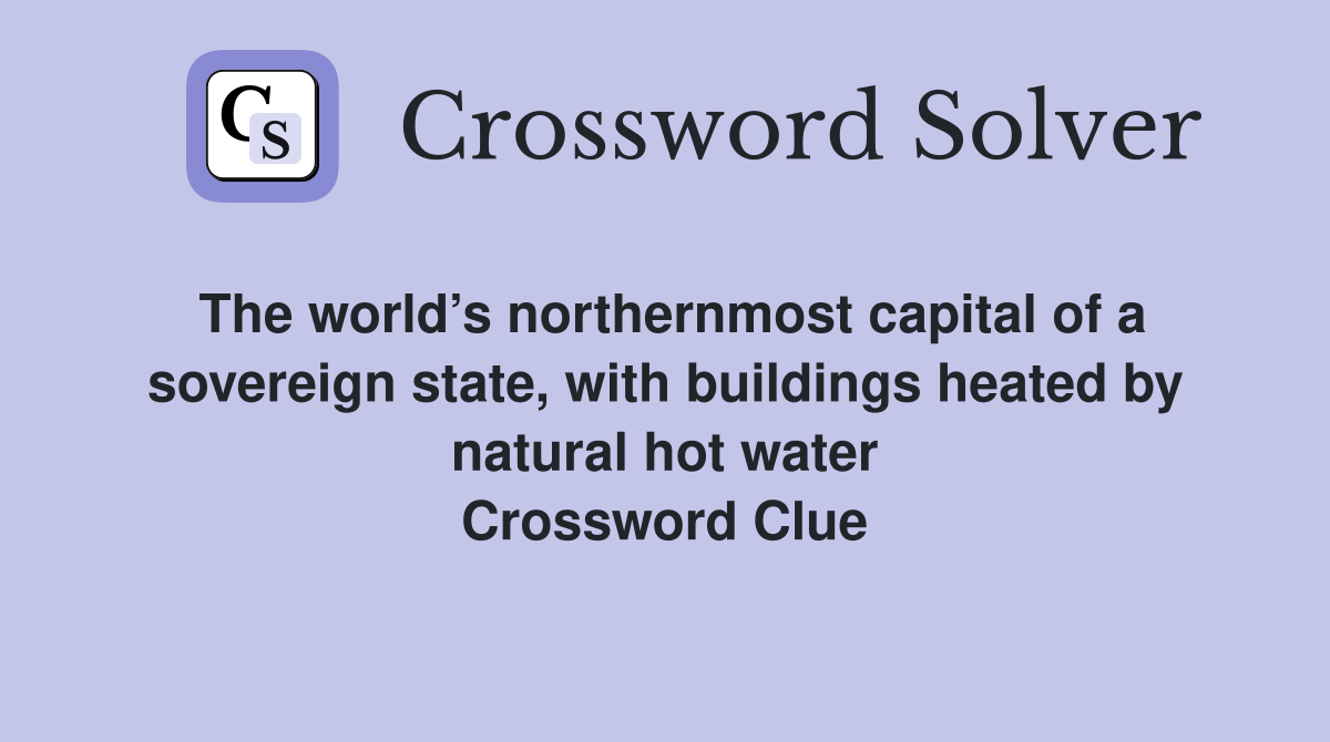 The world’s northernmost capital of a sovereign state, with buildings heated by natural hot water Crossword Clue