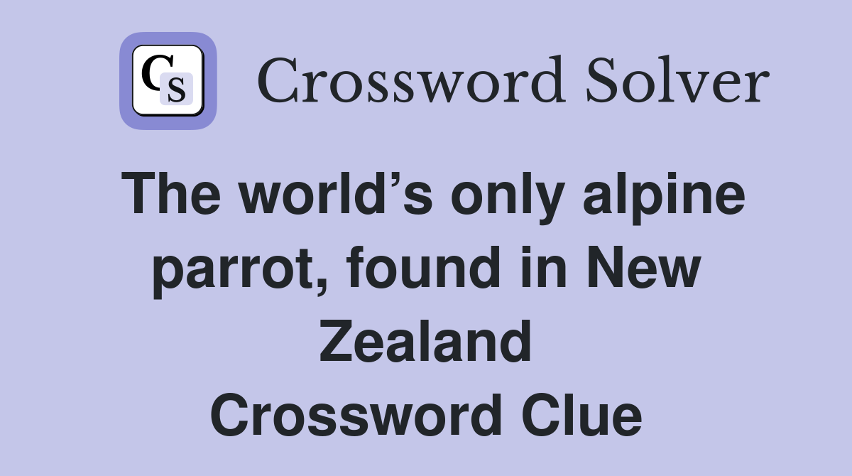 The world’s only alpine parrot, found in New Zealand Crossword Clue