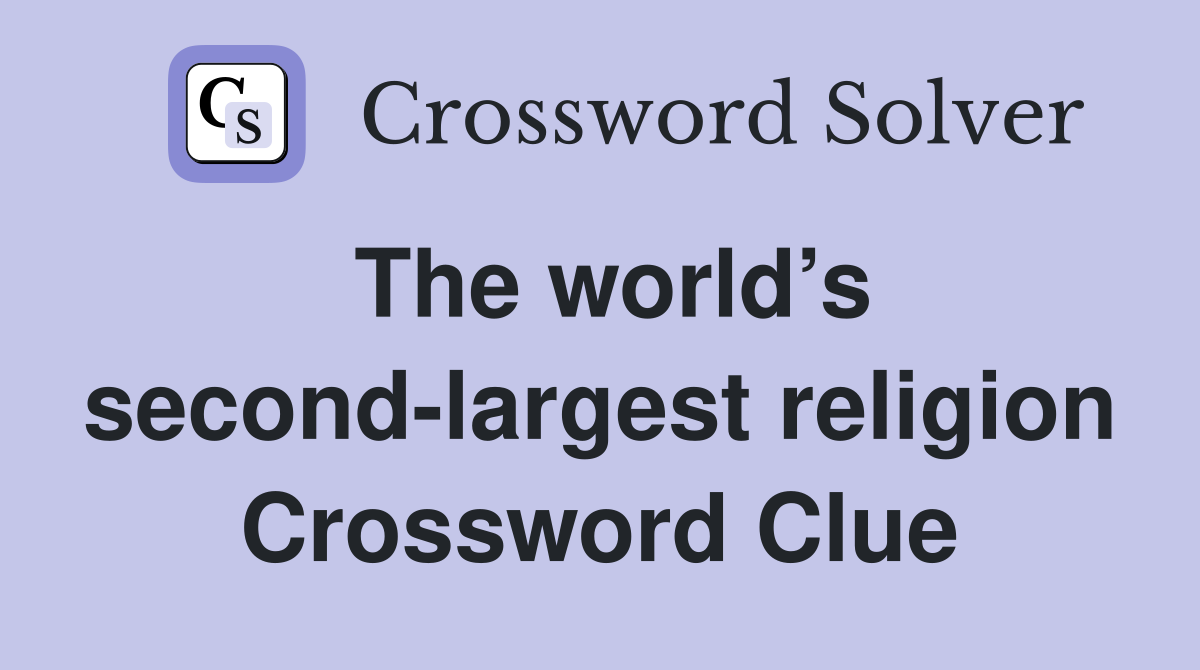 The world’s second-largest religion Crossword Clue