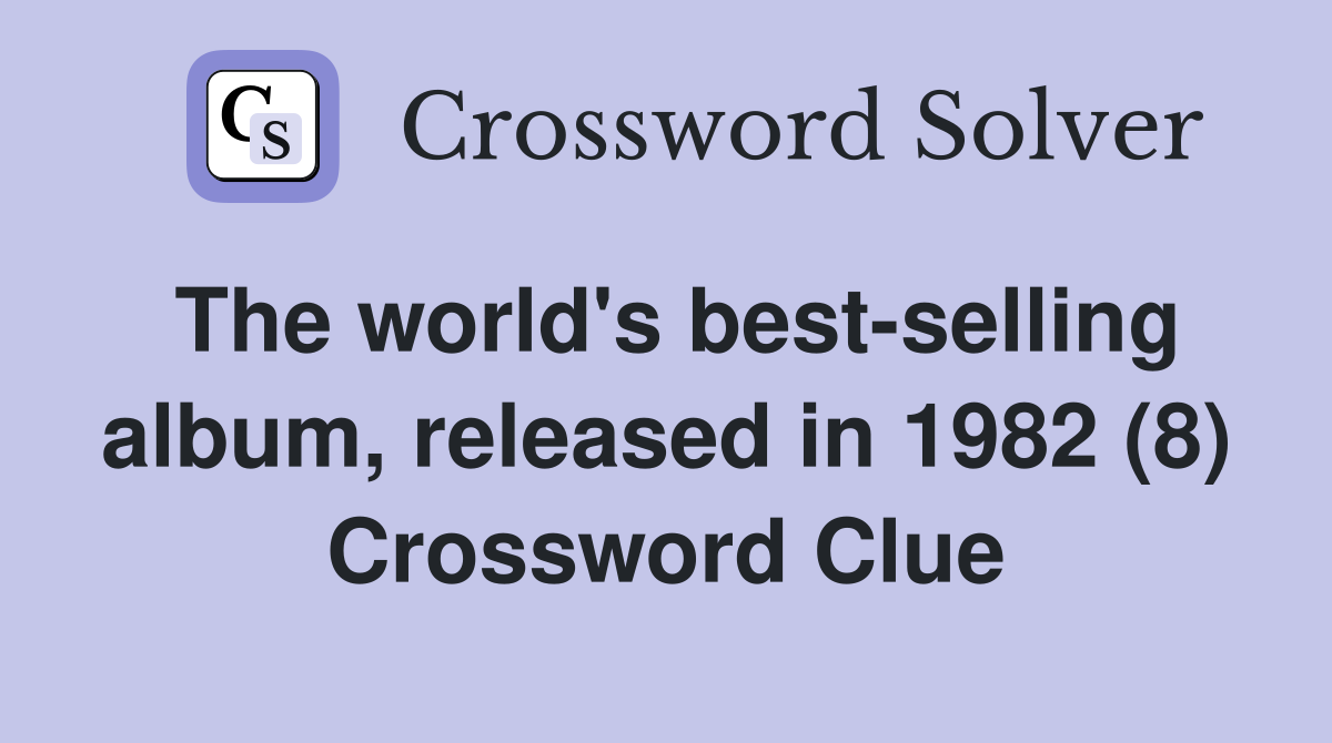 The world's best-selling album, released in 1982 (8) Crossword Clue