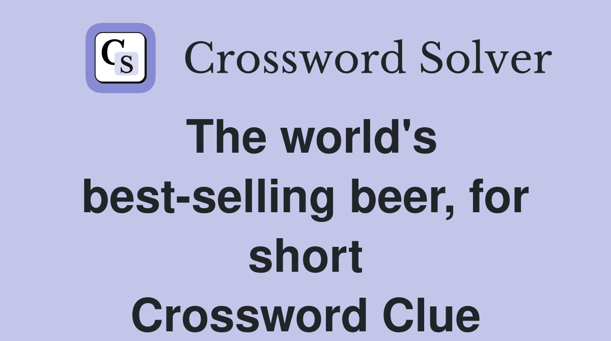 The world's best-selling beer, for short Crossword Clue