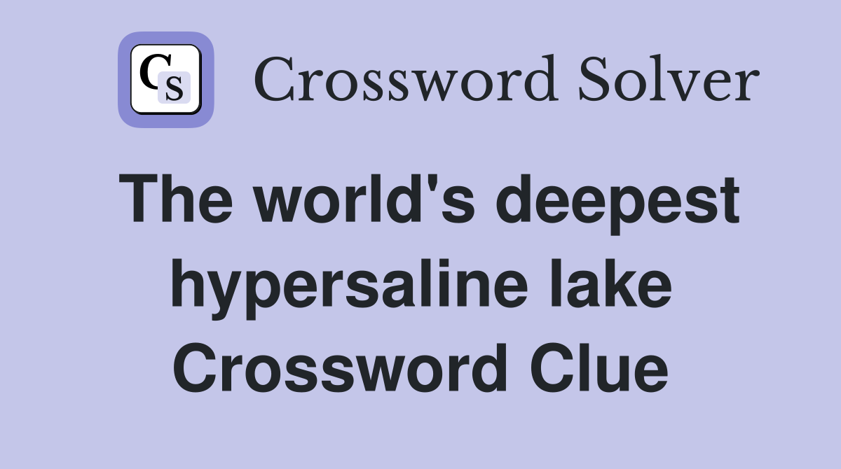 The world's deepest hypersaline lake Crossword Clue