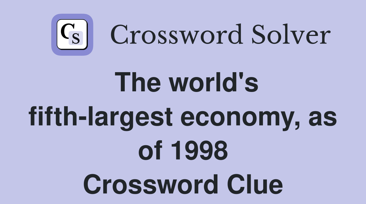 The world's fifth-largest economy, as of 1998 Crossword Clue