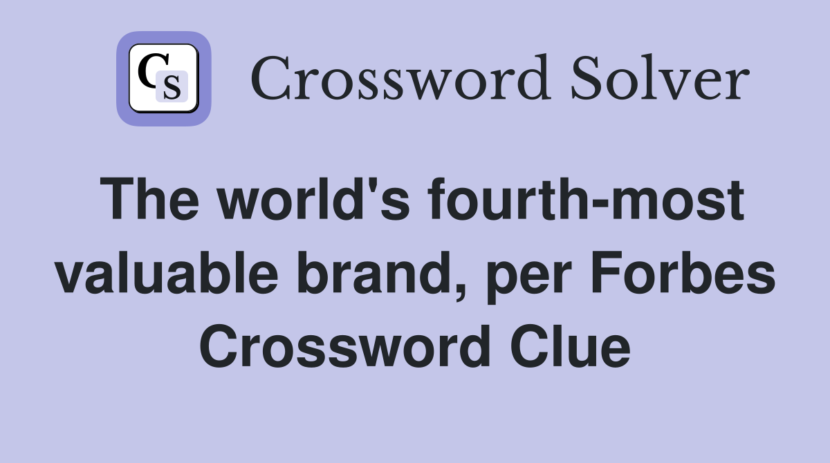 The world's fourth-most valuable brand, per Forbes Crossword Clue