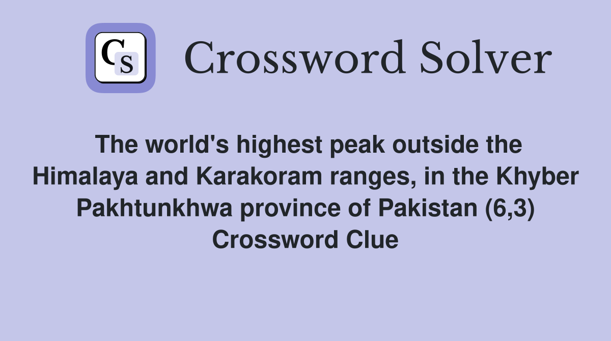 The world's highest peak outside the Himalaya and Karakoram ranges, in the Khyber Pakhtunkhwa province of Pakistan (6,3) Crossword Clue