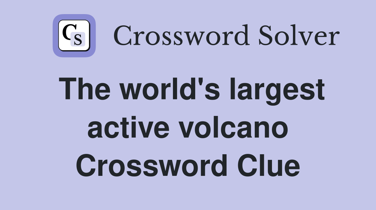 The world's largest active volcano Crossword Clue