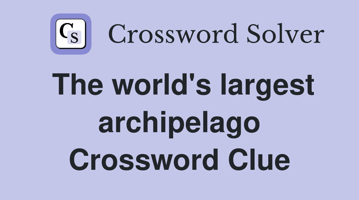 The world's largest archipelago Crossword Clue
