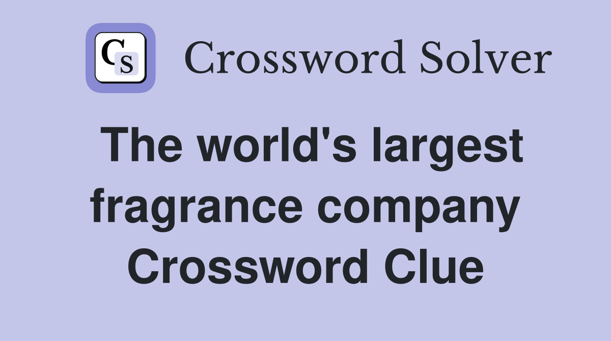 The world's largest fragrance company Crossword Clue