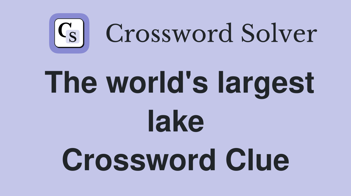 The world's largest lake Crossword Clue