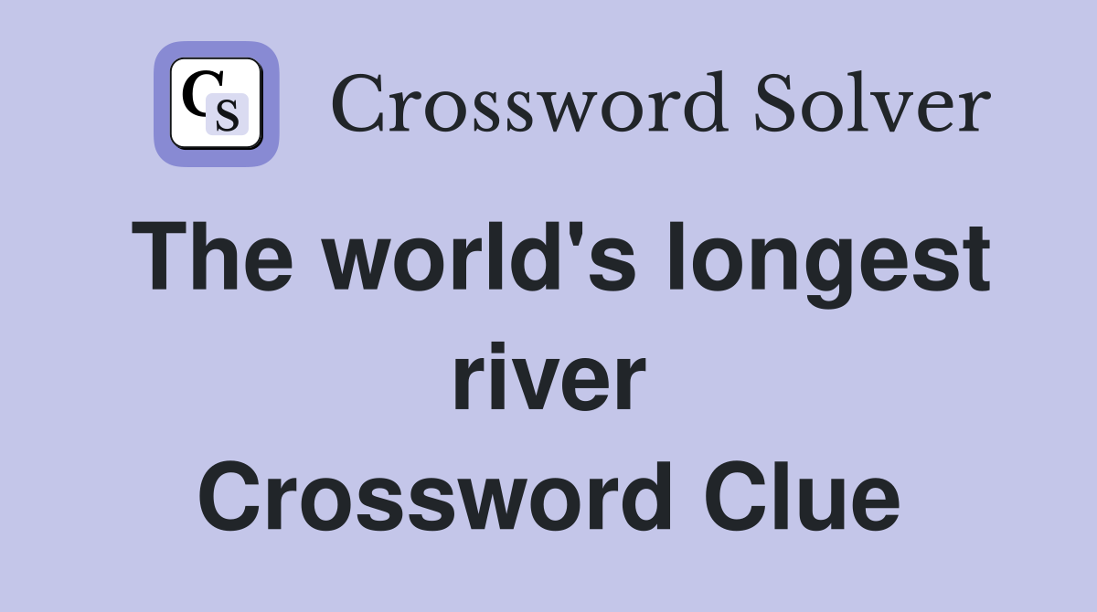 The world's longest river Crossword Clue