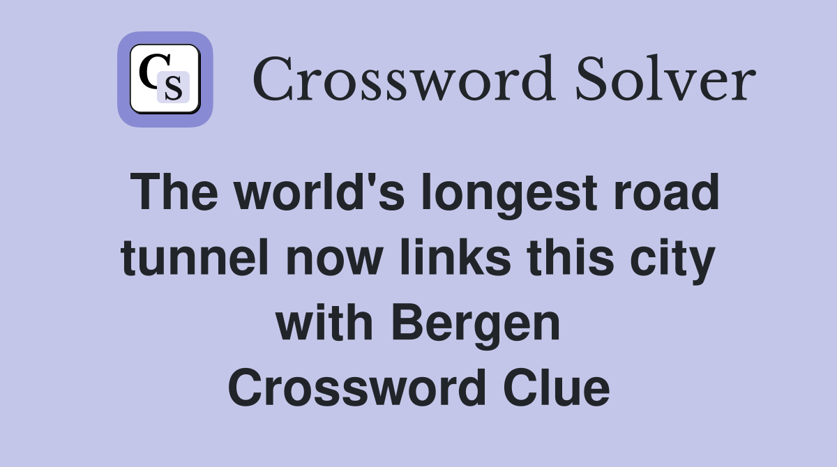 The world's longest road tunnel now links this city with Bergen Crossword Clue