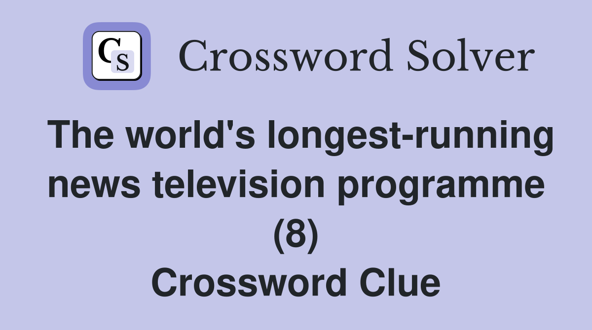 The world's longest-running news television programme (8) Crossword Clue