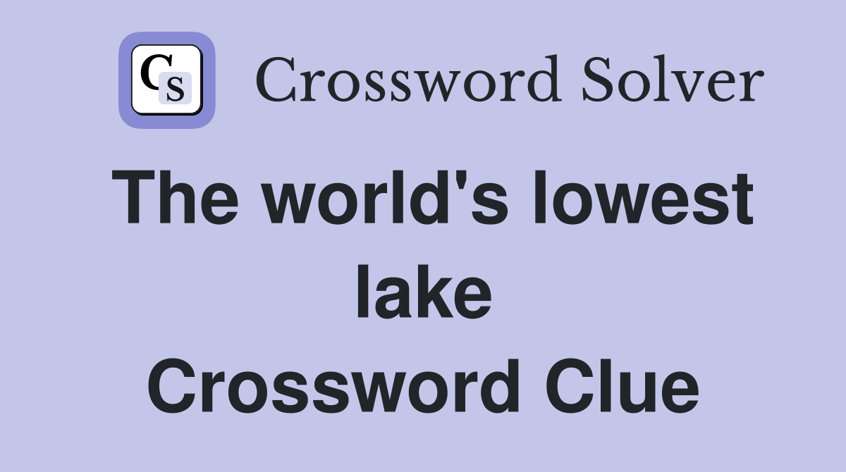 The world's lowest lake Crossword Clue