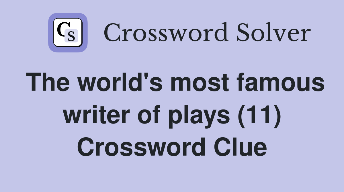 The world's most famous writer of plays (11) Crossword Clue