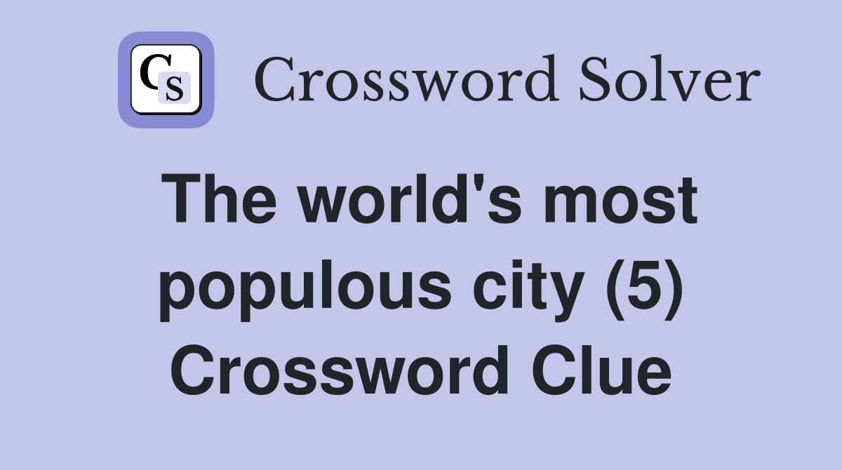 The world's most populous city (5) Crossword Clue