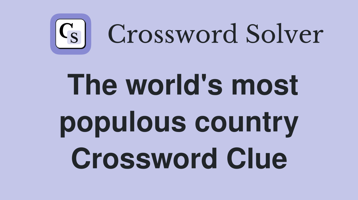 The world's most populous country Crossword Clue