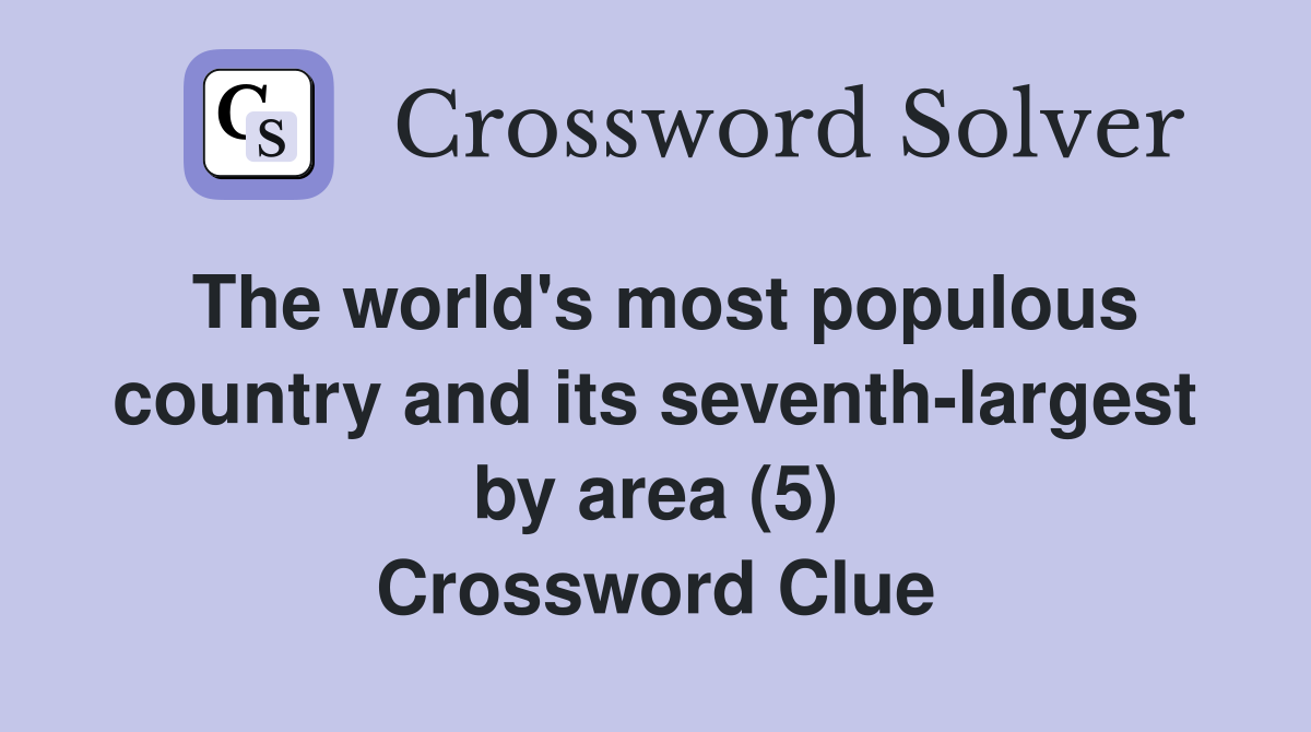 The world's most populous country and its seventh-largest by area (5) Crossword Clue