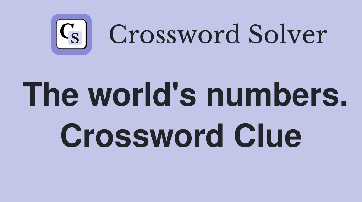 The world's numbers. Crossword Clue