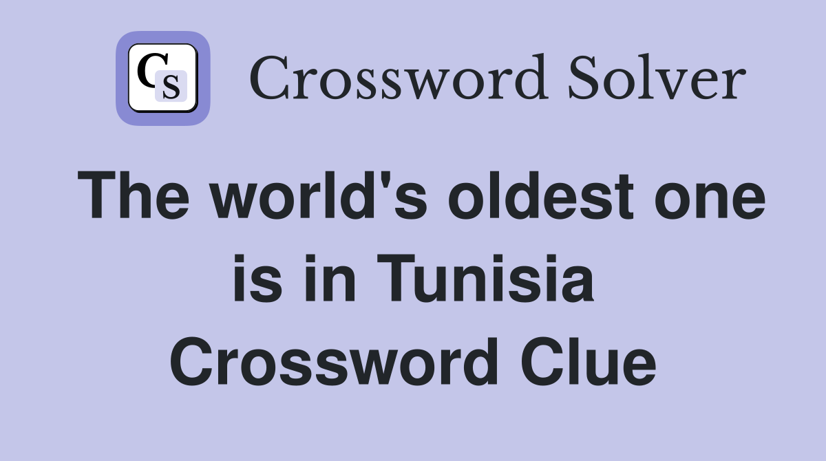 The world's oldest one is in Tunisia Crossword Clue