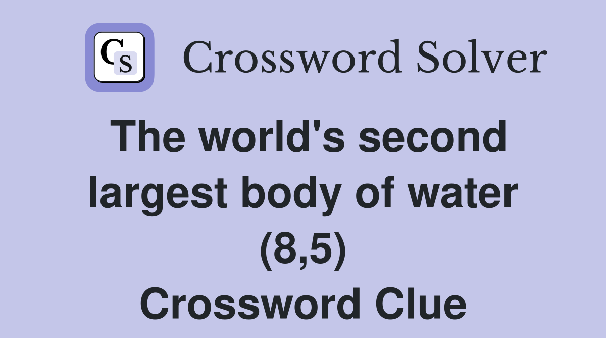 The world's second largest body of water (8,5) Crossword Clue