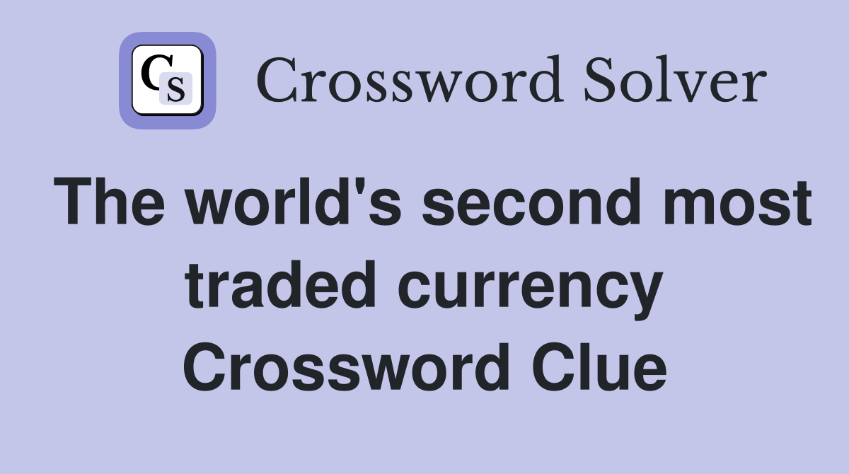 The world's second most traded currency Crossword Clue