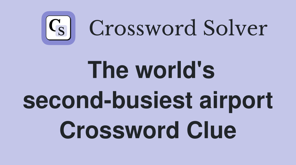 The world's second-busiest airport Crossword Clue
