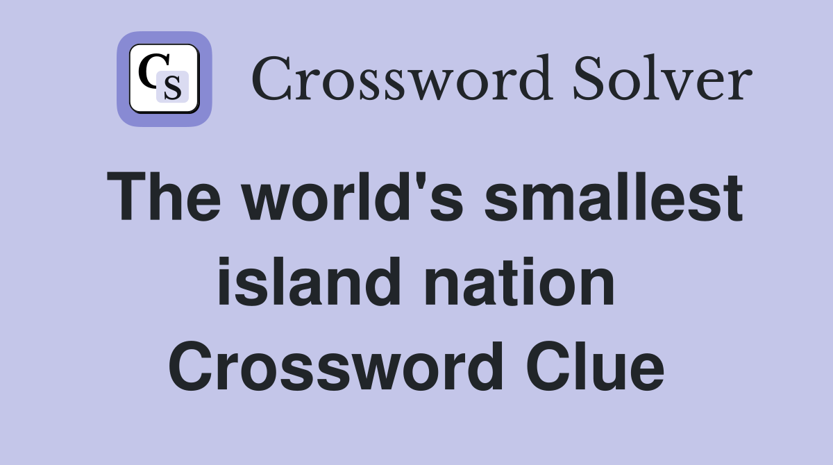 The world's smallest island nation Crossword Clue