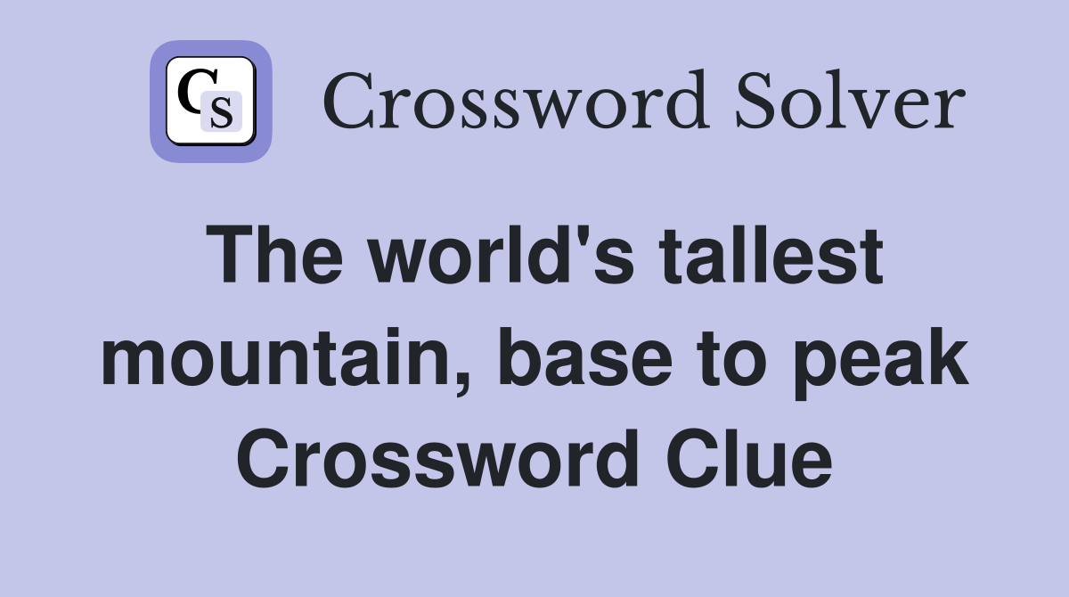 The world's tallest mountain, base to peak Crossword Clue
