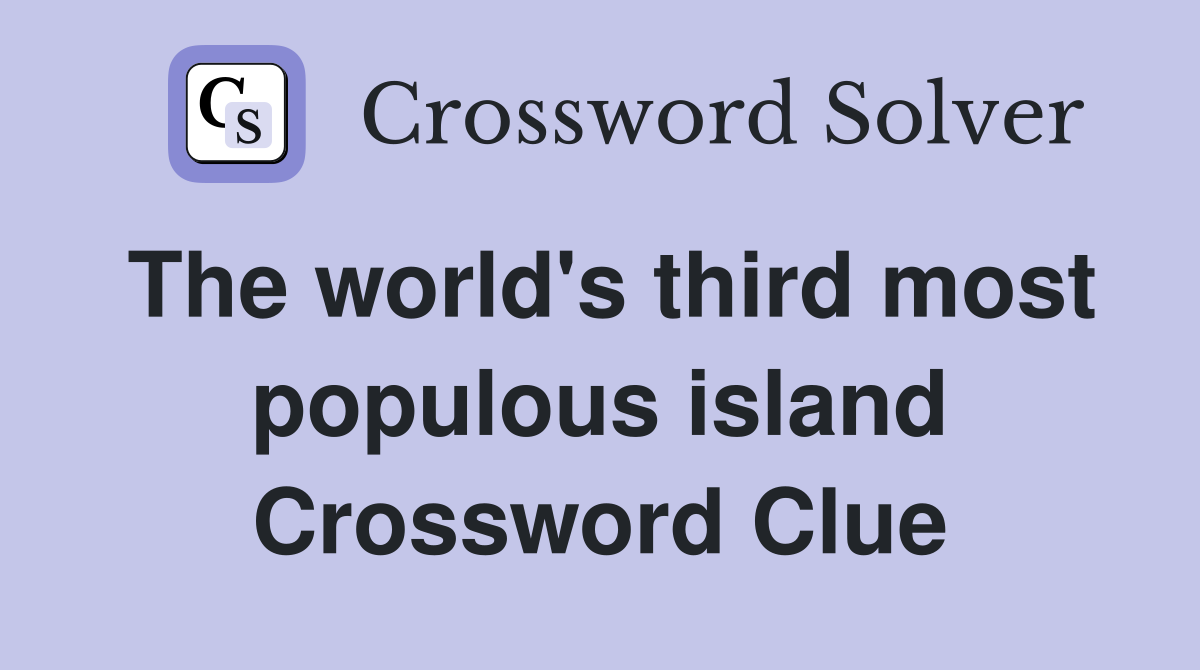 The world's third most populous island Crossword Clue