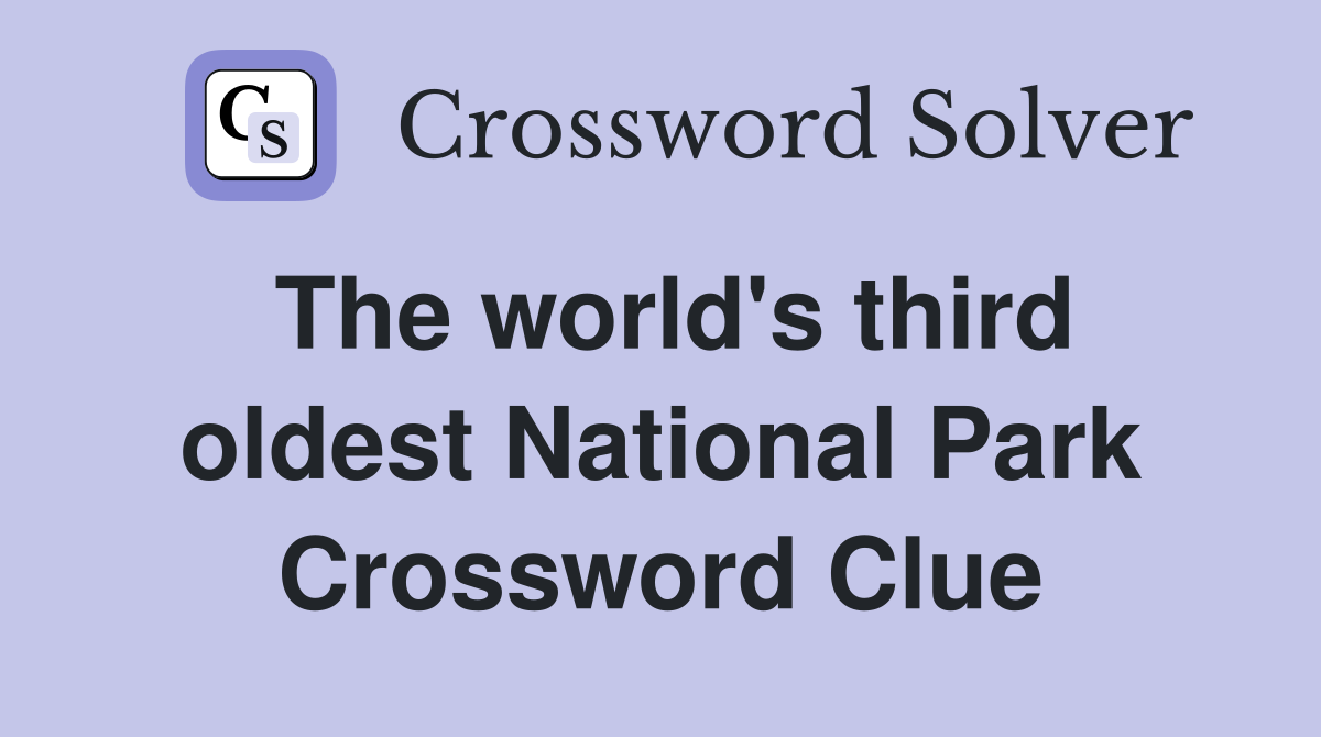 The world's third oldest National Park Crossword Clue