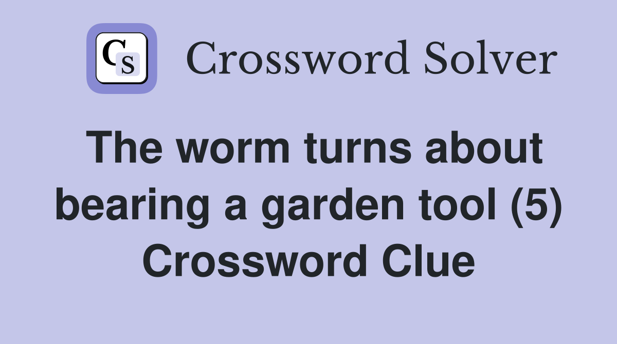 The worm turns about bearing a garden tool (5) Crossword Clue