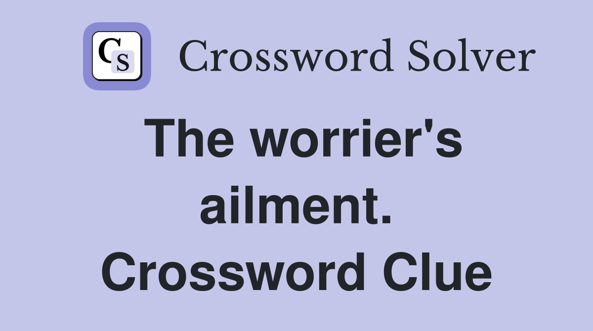 The worrier's ailment. Crossword Clue