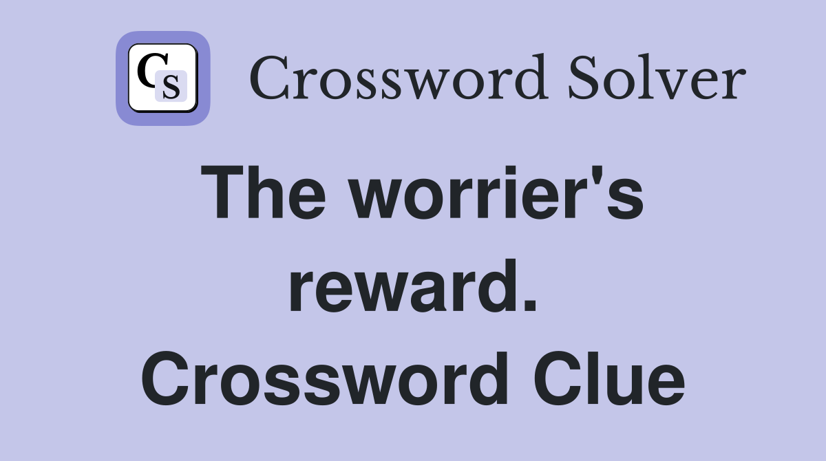 The worrier's reward. Crossword Clue