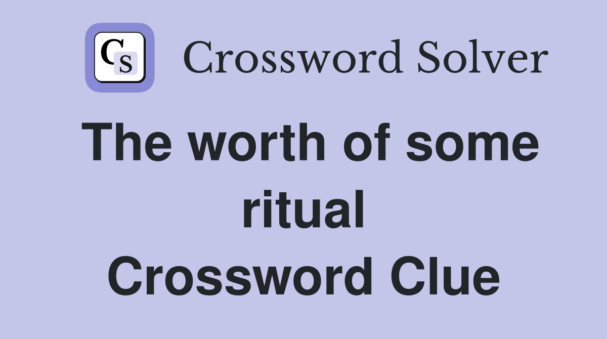 The worth of some ritual Crossword Clue