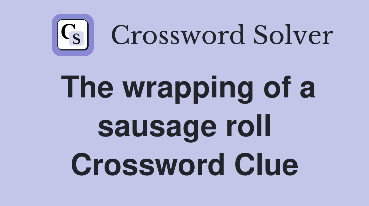 The wrapping of a sausage roll Crossword Clue