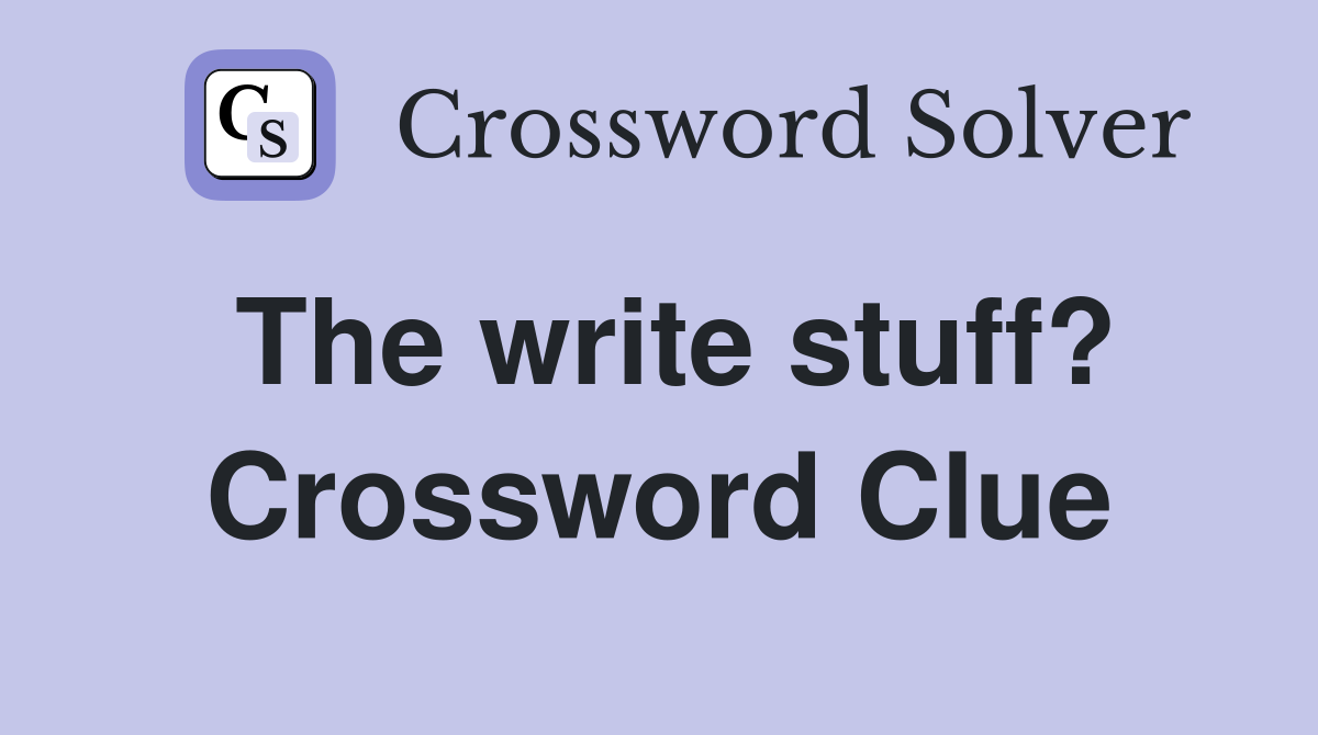 The write stuff? Crossword Clue