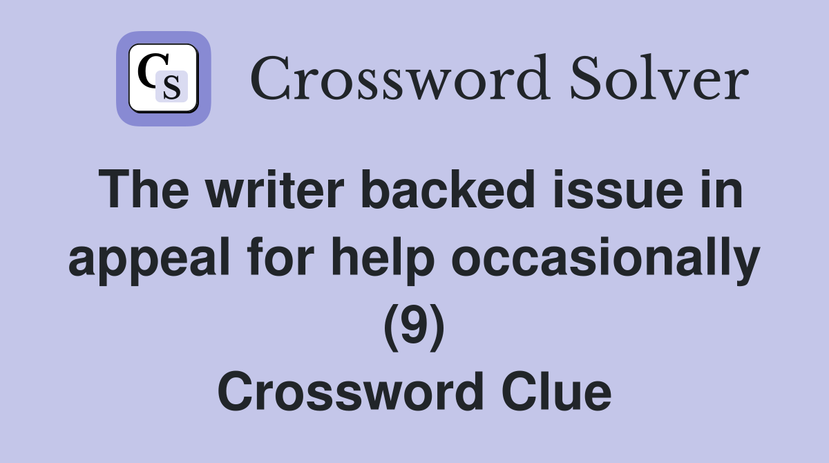 The writer backed issue in appeal for help occasionally (9) Crossword Clue