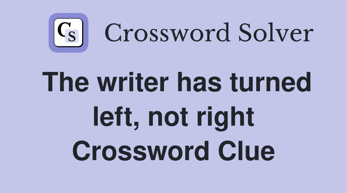 The writer has turned left, not right Crossword Clue