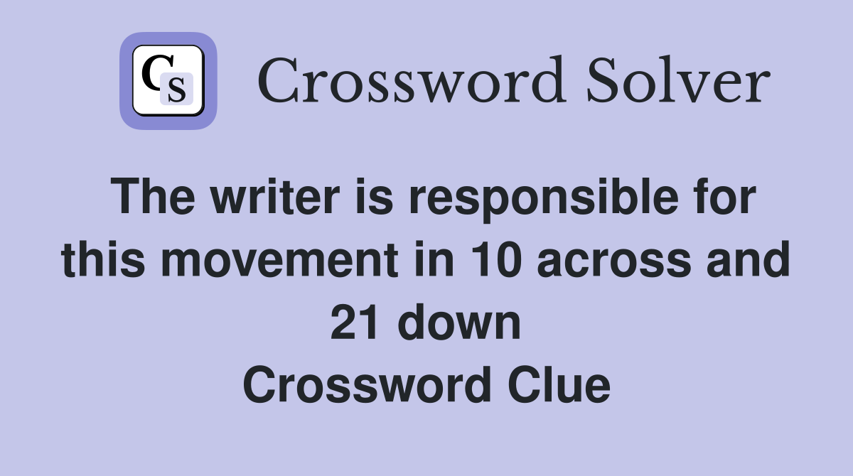 The writer is responsible for this movement in 10 across and 21 down Crossword Clue
