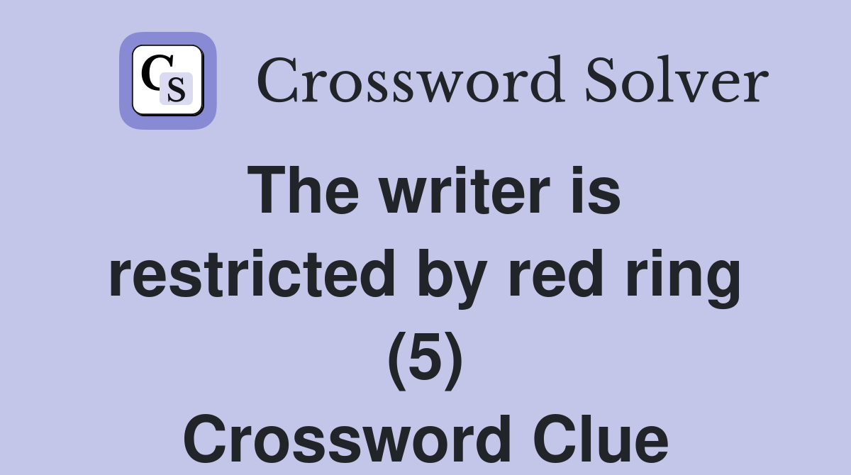 The writer is restricted by red ring (5) Crossword Clue