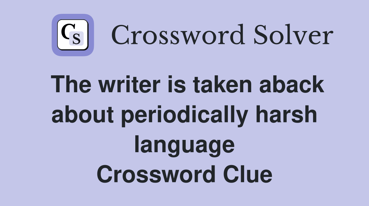 The writer is taken aback about periodically harsh language Crossword Clue