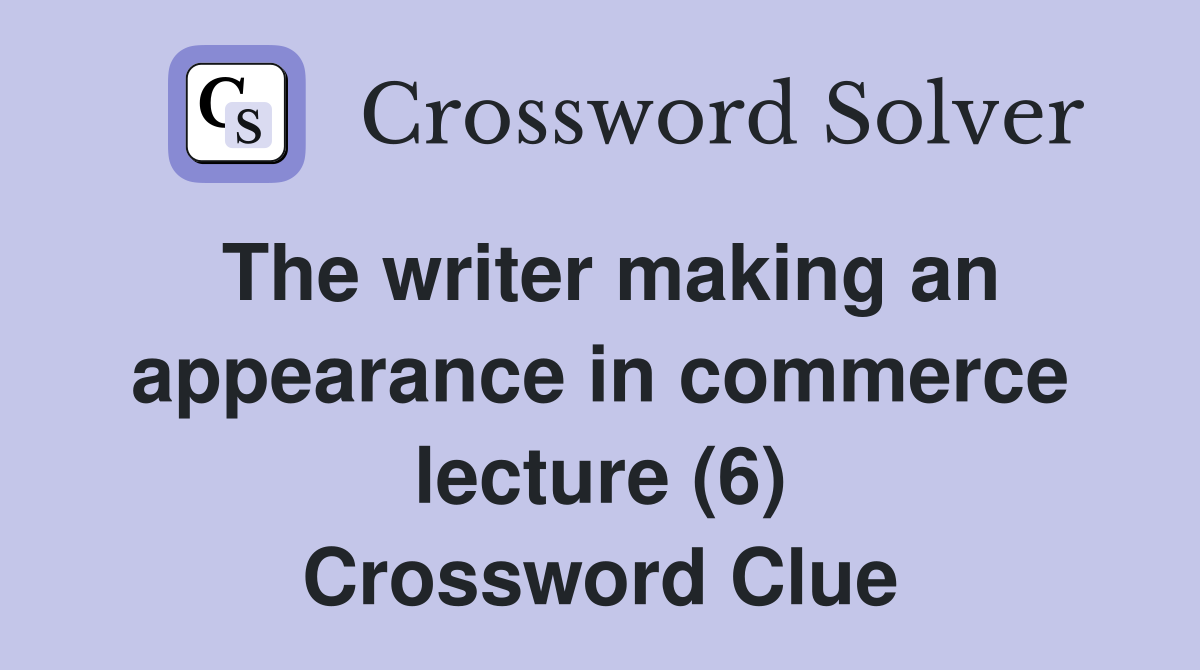The writer making an appearance in commerce lecture (6) Crossword Clue