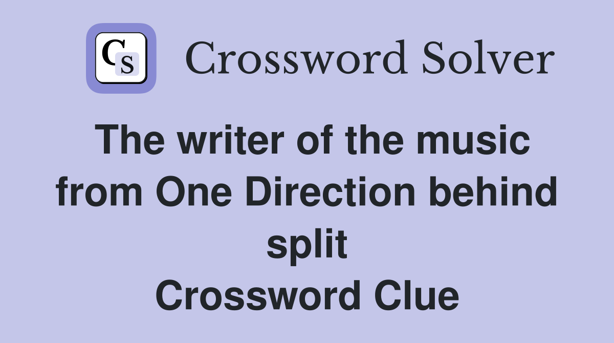 The writer of the music from One Direction behind split Crossword Clue