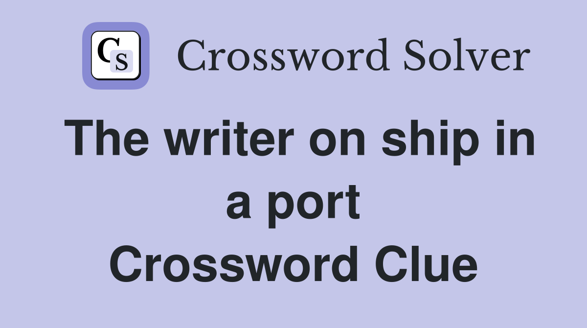 The writer on ship in a port Crossword Clue